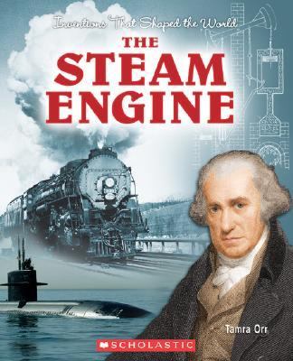 Inventions That Shaped the World: the Steam Engine  N/A 9780531167243 Front Cover
