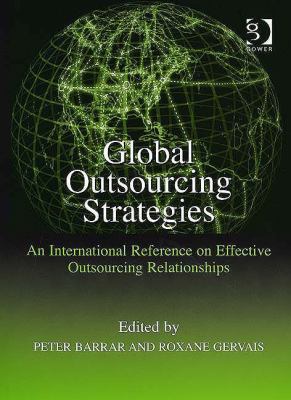 Global Outsourcing Strategies An International Reference on Effective Outsourcing Relationships  2007 9780566086243 Front Cover