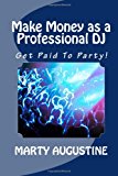 Make Money As a Professional DJ Get Paid to Party N/A 9781494900243 Front Cover
