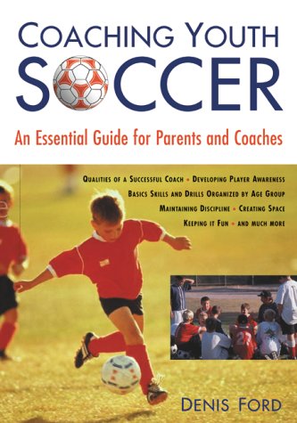 Coaching Youth Soccer An Essential Guide for Parents and Coaches  2001 9781585741243 Front Cover