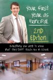 Your First Year as a Principal Everything You Need to Know That They Don't Teach You in School 2nd 2013 (Revised) 9781601386243 Front Cover