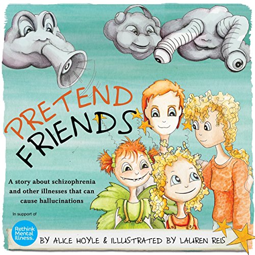 Pretend Friends A Story about Schizophrenia and Other Illnesses That Can Cause Hallucinations  2015 9781849056243 Front Cover