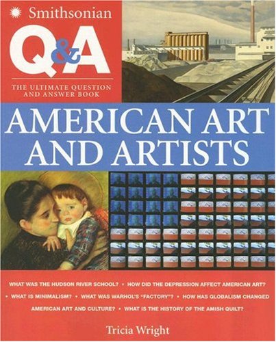 Smithsonian Q and a: American Art and Artists The Ultimate Question and Answer Book  2007 9780060891244 Front Cover