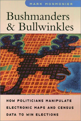 Bushmanders and Bullwinkles How Politicians Manipulate Electronic Maps and Census Data to Win Elections  2001 9780226534244 Front Cover