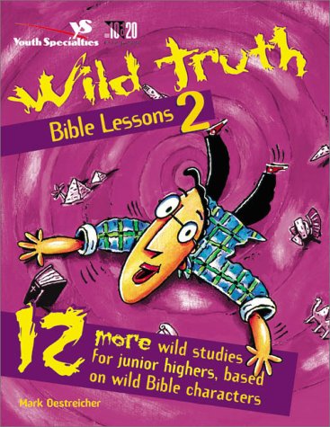 Wild Truth Bible Lessons 2 12 More Wild Studies for Junior Highers, Based on Wild Bible Characters  1998 9780310220244 Front Cover