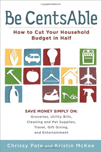 Be CentsAble How to Cut Your Household Budget in Half  2010 9780452296244 Front Cover