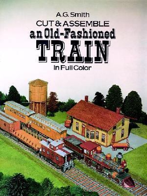 Cut and Assemble an Old-Fashioned Train  N/A 9780486253244 Front Cover