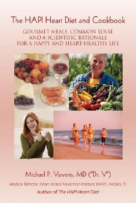 HAPI Heart Diet and Cookbook Gourmet Meals, Common Sense and a Scientific Rationale for a Happy and Heart-Healthy Life N/A 9780595687244 Front Cover