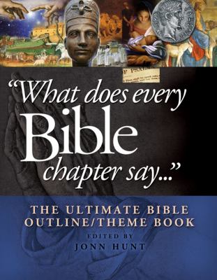 What Does Every Bible Chapter Say ... The Ultimate Bible Outline/Theme Book  2010 9780899576244 Front Cover