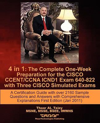 4 In 1 A Certification Guide with over 2160 Sample Questions and Answers with Comprehensive Explanations First Edition (Jan 2011): the Complete One-Week Preparation for the CISCO CCENT/CCNA ICND1 Exam 640-822 with Three CISCO Simulated Exams  2011 (Student Manual, Study Guide, etc.) 9780983121244 Front Cover