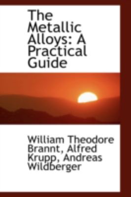 Metallic Alloys : A Practical Guide N/A 9781103070244 Front Cover