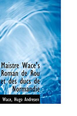 Maistre Wace's Roman De Rou Et Des Ducs De Normandie:   2009 9781103715244 Front Cover
