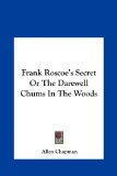 Frank Roscoe's Secret or the Darewell Chums in the Woods  N/A 9781161432244 Front Cover