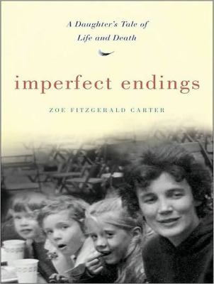 Imperfect Endings: A Daughter's Tale of Life and Death  2010 9781400166244 Front Cover