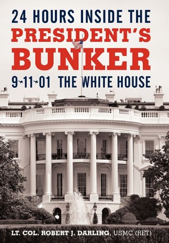 24 Hours inside the President's Bunker 9-11-01: the White House  2010 9781450244244 Front Cover