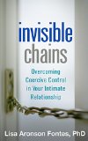 Invisible Chains Overcoming Coercive Control in Your Intimate Relationship  2015 9781462520244 Front Cover
