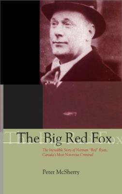 Big Red Fox The Incredible Story of Norman Red Ryan, Canada's Most Notorious Criminal  1999 9781550023244 Front Cover