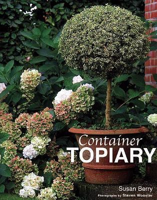 Container Topiary Practical Advice, Step-by-Step Projects, Creative Ideas  2003 9781571459244 Front Cover