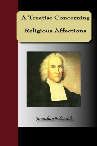 A Treastise Concerning Religious Affections:   2009 9781595475244 Front Cover