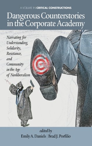 Dangerous Counterstories in the Corporate Academy: Narrating for Understanding, Solidarity, Resistance and Community in the Age of Neoliberalism  2013 9781623961244 Front Cover