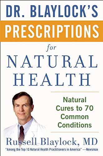 Dr. Blaylock's Prescriptions for Natural Health 70 Remedies for Common Conditions  2015 9781630060244 Front Cover
