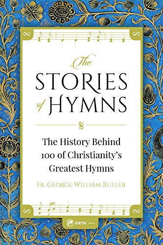 Stories of Hymns The History Behind 100 of Christianity's Greatest Hymns  2016 9781682780244 Front Cover