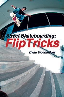 Street Skateboarding: Flip Tricks Flip Tricks  2005 9781884654244 Front Cover