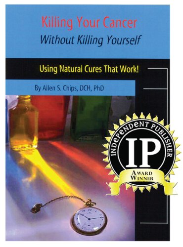 Killing Your Cancer Without Killing Yourself Using Natural Cures That Work!  2006 9781929661244 Front Cover