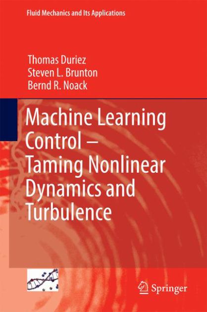 Machine Learning Control - Taming Nonlinear Dynamics and Turbulence   2017 9783319406244 Front Cover