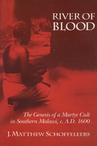 River of Blood The Genesis of a Martyr Cult in Southern Malawi, C. A. D. 1600  1992 9780299133245 Front Cover