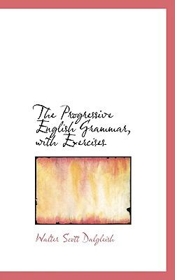 The Progressive English Grammar, With Exercises:   2008 9780554694245 Front Cover