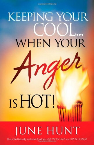 Keeping Your Cool-- When Your Anger Is Hot! Practical Steps for Tempering Your Fiery Emotions  2009 9780736924245 Front Cover