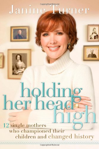 Holding Her Head High 12 Single Mothers Who Championed Their Children and Changed History  2008 9780785223245 Front Cover