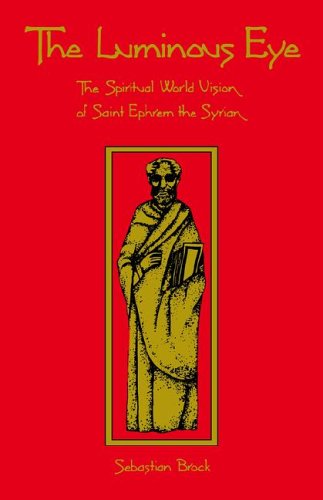 Luminous Eye The Spiritual World Vision of St. Ephrem the Syrian 2nd 9780879076245 Front Cover