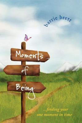 Moments of Being Finding Your One Moment in Time N/A 9781600376245 Front Cover
