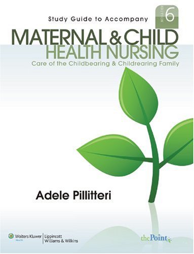 Study Guide to Accompany Maternal and Child Health Nursing Care of the Childbearing and Childrearing Family 6th 2009 (Revised) 9781605470245 Front Cover