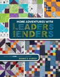 More Adventures with Leaders and Enders Make Even MORE Quilts in Less Time  2016 9781611691245 Front Cover