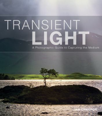 Transient Light A Photographic Guide to Capturing the Medium  2009 9781861085245 Front Cover