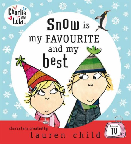 Snow Is My Favourite and My Best (Charlie & Lola) N/A 9780141501246 Front Cover