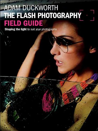 Flash Photography Field Guide Shaping the Light to Suit Your Photographs  2012 9780240824246 Front Cover