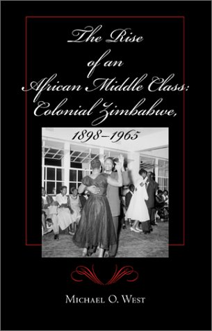 The Rise of an African Middle Class Colonial Zimbabwe, 1898-1965  2002 9780253215246 Front Cover