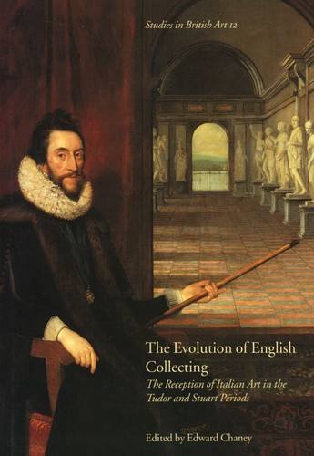 Evolution of English Collecting The Reception of Italian Art in the Tudor and Stuart Periods  2003 9780300102246 Front Cover