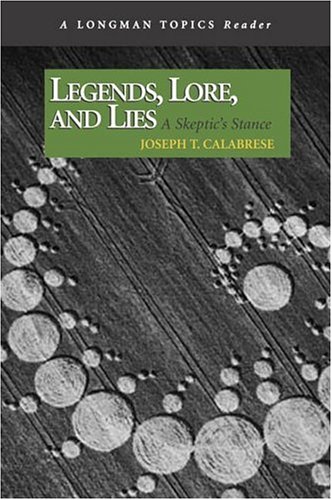 Legends, Lore, and Lies A Skeptic's Stance, a Longman Topics Reader  2007 9780321439246 Front Cover