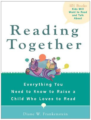 Reading Together Everything You Need to Know to Raise a Child Who Loves to Read  2009 9780399535246 Front Cover