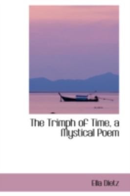 The Trimph of Time, a Mystical Poem:   2008 9780559449246 Front Cover