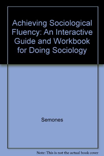 Achieving Sociological Fluency: An Interactive Guide and Workbook for Doing Sociology 2nd 2009 (Revised) 9780757564246 Front Cover