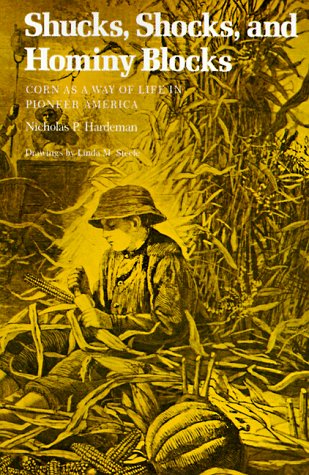 Shucks, Shocks, and Hominy Blocks Corn As a Way of Life in Pioneer America N/A 9780807124246 Front Cover