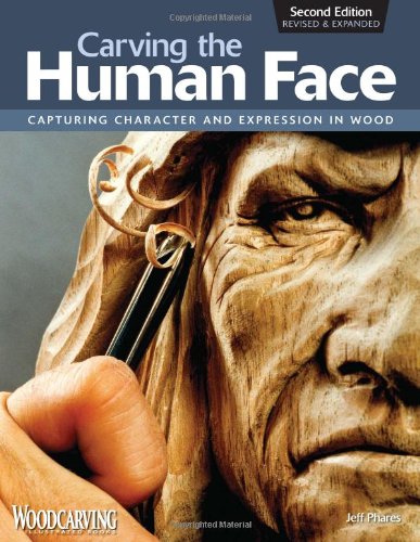 Carving the Human Face, Second Edition, Revised and Expanded Capturing Character and Expression in Wood 2nd 2009 (Revised) 9781565234246 Front Cover