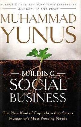 Building Social Business The New Kind of Capitalism That Serves Humanity's Most Pressing Needs  2010 9781586488246 Front Cover
