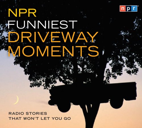 NPR Funniest Driveway Moments: Stories That Won't Let You Go  2008 9781598876246 Front Cover